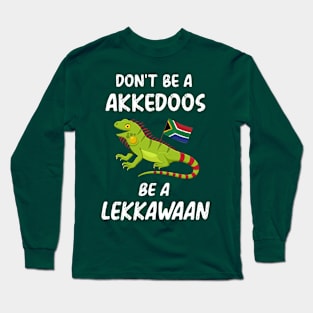 South Africa don't be akkedoos be lekkawaan iguana leggewaan funny Long Sleeve T-Shirt